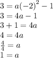 3 = a {( - 2)}^{2}  - 1 \\ 3 = 4a - 1 \\ 3 + 1 = 4a \\ 4 = 4a  \\ \frac{4}{4}  = a \\ 1 = a