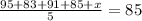 \frac{95+83+91+85+x}{5}=85