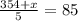 \frac{354+x}{5} =85