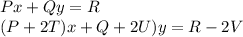 Px + Qy = R\\(P +2T)x +Q + 2U)y = R- 2V