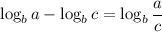 \displaystyle \log_ba-\log_bc=\log_b{\frac{a}{c}