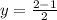 y = \frac{2-1}{2}