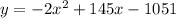 y = -2x^2 + 145x - 1051