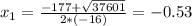 x_{1} = \frac{-177 + \sqrt{37601}}{2*(-16)} = -0.53