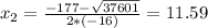 x_{2} = \frac{-177 - \sqrt{37601}}{2*(-16)} = 11.59
