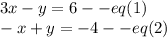 3x-y=6--eq(1)\\ -x+y=-4--eq(2)