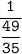 \tt{\dfrac{1}{\dfrac{49}{35}} }