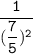 \tt{\dfrac{1}{(\dfrac{7}{5})^2}  }