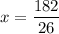 x=\dfrac{182}{26}