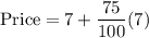 \text{Price}=7+\dfrac{75}{100}(7)