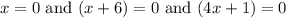 x=0\text{ and }(x+6)=0\text{ and }(4x+1)=0