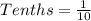 Tenths = \frac{1}{10}