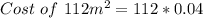 Cost\ of\ 112m^2 = 112 * 0.04