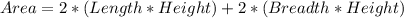 Area = 2*(Length * Height) + 2 *(Breadth * Height)