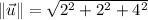 \|\vec u\| = \sqrt{2^{2}+2^{2}+4^{2}}