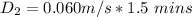 D_2= 0.060m/s * 1.5\ mins