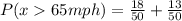 P(x65mph) = \frac{18}{50} + \frac{13}{50}