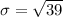 \sigma = \sqrt{39}