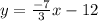 y = \frac{-7}{3}x -12