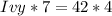 Ivy * 7 = 42 * 4