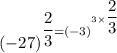 (-27)^\dfrac{2}{3}=(-3)^{3\times \dfrac{2}{3}}