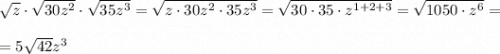 \sqrt{z} \cdot \sqrt{30z^{2} } \cdot \sqrt{35z^{3} } =\sqrt{z \cdot 30z^{2} \cdot 35z^{3} } =\sqrt{30 \cdot 35 \cdot z^{1+2+3} } =\sqrt{1050 \cdot z^{6} } =\\\\=5\sqrt{42}z^3