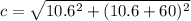 c=\sqrt{10.6^2 +(10.6+60)^2}
