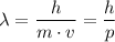 \lambda = \dfrac{h}{m \cdot v} = \dfrac{h}{p}