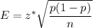 E= z^*\sqrt{\dfrac{p(1-p)}{n}}