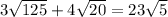 3\sqrt{125}+4\sqrt{20}=23\sqrt{5}