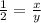 \frac{1}{2}=\frac{x}{y}