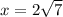 x = 2 \sqrt{7}
