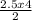 \frac{2.5 x 4}{2}