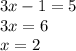 3x - 1 = 5\\3x = 6\\x = 2