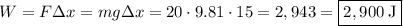 W=F\Delta x=mg\Delta x = 20\cdot 9.81\cdot 15=2,943=\fbox{$2,900\:\mathrm{J}$}