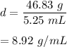 d=\dfrac{46.83\ g}{5.25\ mL}\\\\=8.92\ g/mL