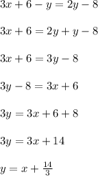 3x+6-y=2y-8\\\\3x+6=2y+y-8\\\\3x+6=3y-8\\\\3y-8=3x+6\\\\3y=3x+6+8\\\\3y=3x+14\\\\y=x+\frac{14}{3}