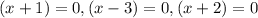 (x+1)=0,(x-3)=0,(x+2)=0