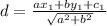 d = \frac{ax_{1} +by_{1} +c_{1} }{\sqrt{a^{2} +b^{2} } }