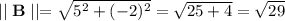 \mid\mid\mathbf{B}\mid \mid=\sqrt{5^2+(-2)^2}=\sqrt{25+4}=\sqrt{29}