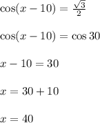 \cos (x-10\degree )= \frac{ \sqrt{3} }{2}  \\  \\ \cos (x-10\degree )=\cos 30\degree  \\  \\ x-10\degree  = 30\degree \\  \\ x = 30\degree + 10\degree \\  \\ x = 40\degree