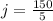 j = \frac{150}{5}