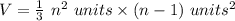 V=\frac{1}{3}\  n^2 \ units \times (n-1) \ units^2\\\\