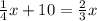 \frac{1}{4}x +10=\frac{2}{3}x