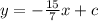 y=-\frac{15}{7}x+c