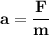 \bold {a = \dfrac Fm}