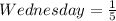 Wednesday = \frac{1}{5}