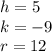 h= 5 \\k= -9 \\r=12