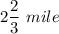 2\dfrac{2}{3}  \ mile