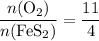 \displaystyle \frac{n(\mathrm{O_2})}{n(\mathrm{FeS_2})} = \frac{11}{4}